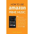 How to Use Amazon Prime Music Everything You Need to Know to be an Amazon Music Pro Tips and Tricks to Get the Most out Of Amazon Prime Membership