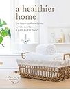 A Healthier Home: The Room by Room Guide to Make Any Space A Little Less Toxic (English Edition)