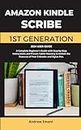 Amazon Kindle Scribe 2024 User Guide 1st Generation: A Practical Beginner's Guide with simple to follow Instructions, Proven Tablet Mastery to Unlock the Features of Your E-Reader and Stylus Pen.