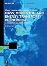 Mass, Momentum and Energy Transport Phenomena: A Consistent Balances Approach (De Gruyter Textbook)