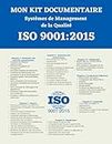 Mon Kit Documentaire ISO 9001:2015 Système de Management de la Qualité: Préétabli par chapitres selon la norme ISO 9001 Version 2015 contient toute la ... des modèles de Procédures, Processus ....