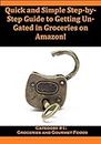 Quick and Simple Step-by-Step Guide to Getting Un-Gated in Groceries on Amazon!: Category #1: Groceries and Gourmet Foods (Quick and Simple Step-by-Step ... Getting Un-Gated by The Seller's Community)