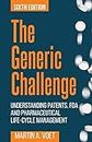 The Generic Challenge: Understanding Patents, FDA and Pharmaceutical Life-Cycle Management (Sixth Edition)