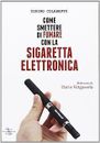Come smettere di fumare con la sigaretta elettronica ... | Book | condition good