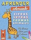 Mi Primer Libro para Colorear: Libro de Dibujos para Colorear a partir de 1 año, Libro de Animales para niños, Aprender a colorear, Aprender Letras y ... Libro de Colorear para niños 2 años 3 años