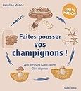 Faites pousser vos champignons !: Zéro difficulté - Zéro déchet - Zéro dépense (Jardin (hors collection)) (French Edition)