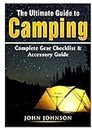 The Ultimate Guide to Camping: Complete Gear Checklist & Accessory Guide