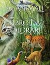 99 Animali - Libro da colorare per Adulti e Bambini: 99 pagine da colorare di bellissimi animali, relax, antistress, libro per adulti e bambini