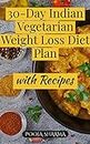 30-Day Indian Vegetarian Weight Loss Diet Plan: with Recipes (Nutrition & Weight Management)