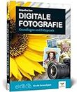 Digitale Fotografie: Fotografieren lernen - der ideale Einstieg. Grundlagen und Fotopraxis