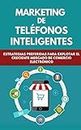 Marketing De Teléfonos Inteligentes: Estrategias Preferidas Para Explotar El Creciente Mercado De Comercio Electrónico (Spanish Edition)