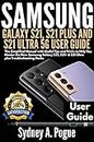 SAMSUNG GALAXY S21, S21 PLUS AND S21 ULTRA 5G USER GUIDE: The Simplified Manual with Useful Tips and Tricks to Help You Master the New Samsung Galaxy S21, S21+ & S21 Ultra plus Troubleshooting Hacks