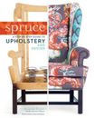 Spruce: A Step-by-Step Guide to Upholstery and Design - Hardcover - GOOD