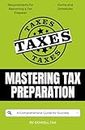 Mastering Tax Preparation: A Comprehensive Guide for Success: 1 (Tax Pro)