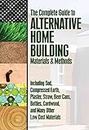 The Complete Guide to Alternative Home Building Materials & Methods Including Sod, Compressed Earth, Plaster, Straw, Beer Cans, Bottles, Cordwood, and ... Cans Cordwood & Many Other Low Cost Materials