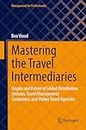 Mastering the Travel Intermediaries: Origins and Future of Global Distribution Systems, Travel Management Companies, and Online Travel Agencies (Management for Professionals)