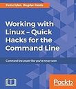 Working with Linux – Quick Hacks for the Command Line: Command line power like you've never seen