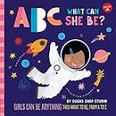 ABC What Can She Be? (ABC for Me): Girls can be anything they want to be, from A to Z: 5