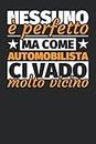 Taccuino foderato: Nessuno è perfetto. Ma come automobilista ci vado molto vicino (Italian Edition)