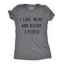 Crazy Dog Womens T Shirt I Like Wine and Maybe 3 People Funny Introvert Tee Sarcastic Humor Drinking Wine Rosé Cute Top for Women Dark Heather Grey XL