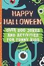 Happy Halloween Joke And Activity Book For Funny Kids: Perfect Halloween Gift for Boys and Girls Ages 4-8. Over 200 Hilarious Jokes: Knock Knock, ... Family: Missing Letters, Memory Game, Bingo.