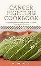 Cancer Fighting Cookbook: Nоurіѕhіng, Amazing Flavor Rесіреѕ fоr Cancer Trеаtmеnt аnd Recovery