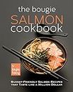 The Bougie Salmon Cookbook: Budget-Friendly Salmon Recipes that Taste like a Million Dollars