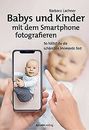 Babys und Kinder mit dem Smartphone fotografieren: ... | Buch | Zustand sehr gut