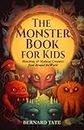 The Monster Book for Kids: Monstrous & Mythical Creatures from Around the World