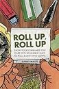 Roll Up, Roll Up: Show Your Cannibas You Care With 20 Unique Ways to Roll Joints and Blunts