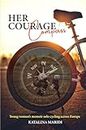 Her Courage Compass: Young woman’s memoir solo cycling across Europe - led by intuition, fed on kindness (English Edition)