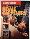 The Complete Guide to Home Carpentry: Tools, Techniques and How-to Projects (Black & Decker Home Improvement Library)