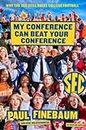 By Finebaum, Paul ( Author ) [ My Conference Can Beat Your Conference: Why the SEC Still Rules College Football By Aug-2014 Hardcover