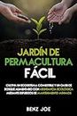 Jardín de Permacultura Fácil: Cultiva un Ecosistema Comestible y un Oasis de Bosque Alimentario con Abundancia Ecológica mediante Esfuerzos de Mantenimiento Mínimos” (Spanish Edition)