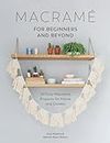 Macrame for Beginners and Beyond: 24 Easy Macramé Projects for Home and Garden