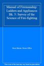 Manual of Firemanship: Ladders and Appliances Bk. 5: Survey of the Science of F