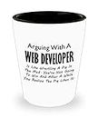 Web Developer Shot Glass Novelty Gifts - WWW Site Development Shotglass Drinkware - Front End Java Script HTML PHP CSS Software Coding Programming Funny Cute Gag - Arguing Like Wrestling Mud