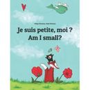 Je Suis Petite, Moi ? Am I Small?: Un Livre D'images Pour Les Enfants (Edition Bilingue Fran�Ais-Anglais)