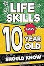 Life Skills Every 10 Year Old Should Know: An Essential Book For Tween Boys and Girls To Unlock Their Secret Superpowers and Be Successful, Healthy, and Happy