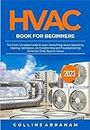 HVAC Book for Beginners 2023: The Most Complete Guide to Learn Everything About Operating, Heating, Ventilation, Air Conditioning and Troubleshooting Common HVAC System Issues (English Edition)