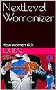 NextLevel Womanizer: How women tick (NextLevel connoisseur - How human tick) (English Edition)
