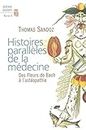 Histoires parallèles de la médecine. Des Fleurs de Bach à l'ostéopathie (SCIENCE OUVERTE) (French Edition)