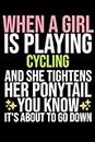 when a girl is playing Cycling and she tightens her ponytail you know it's about to go down: Journal120 pages Size(6x9) Blank Lined Notebook,sport ... Themed notebook,Funny gift,sarcastic journal