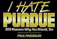 I Hate Purdue: 303 Reasons Why You Should, Too (I Hate Series)