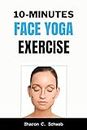 10 MINUTES FACE YOGA EXERCISE: Life-Changing facial Exercises for Younger, Smoother Skin (English Edition)