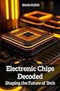 Electronic Chips Decoded: Shaping the Future of Tech (Sci-Tech Knowledge Books for Kids & Teens)
