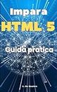 Impara HTML 5: Guida pratica (aggiornata)