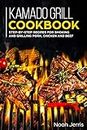 Kamado Grill Cookbook: Step-by-step recipes for Smoking and Grilling Pork, Chicken and Beef