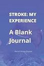 Stroke: My Experience: A Blank Journal: Blank Journal or Notebook with 100 Ruled Pages for Keeping Research, Appointments, Experiences, and Notes from ... (6x9) Perfect Gift for a Stroke Patient
