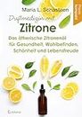 Duftmedizin mit Zitrone: Das ätherische Zitronenöl für Gesundheit, Wohlbefinden, Schönheit und Lebensfreude - Praxis kompakt